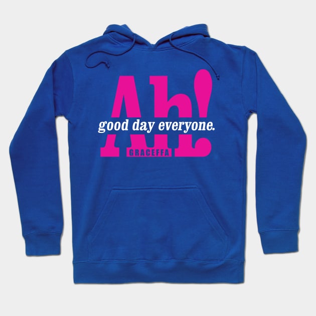 Ah! Good Day Everyone! Hoodie by WarbucksDesign